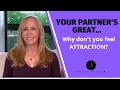 Your Partner S Great Why Don T You Feel Attraction