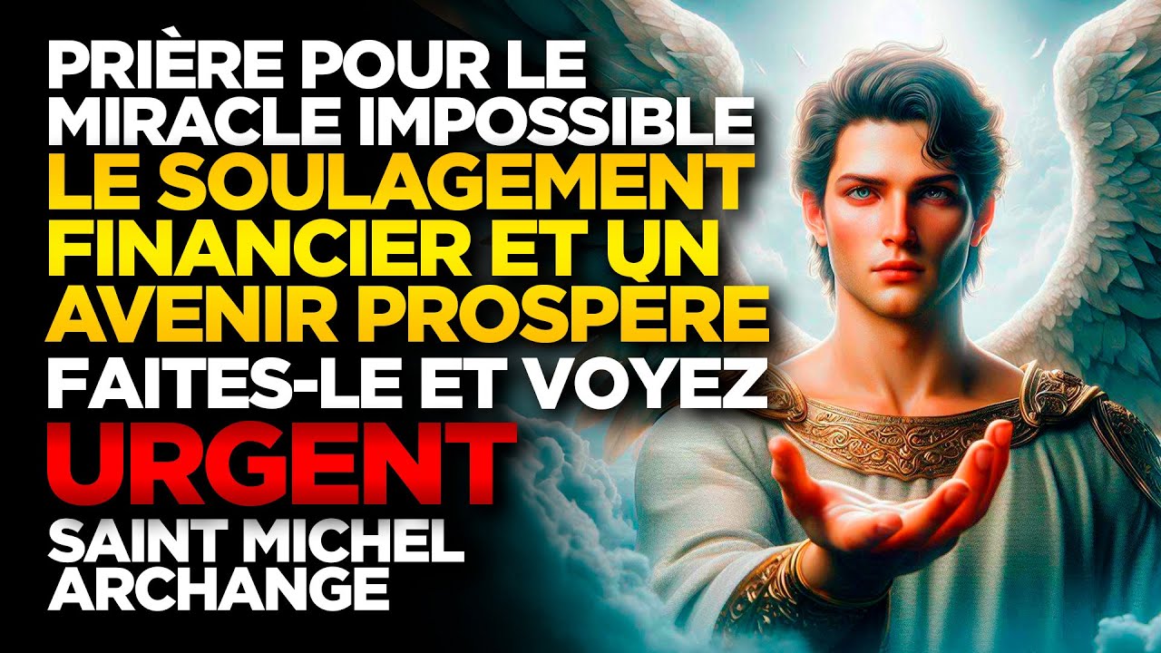 SAINT MICHEL ARCHANGE | POUR LE MIRACLE IMPOSSIBLE - LE SOULAGEMENT FINANCIER ET UN AVENIR PROSPÈRE