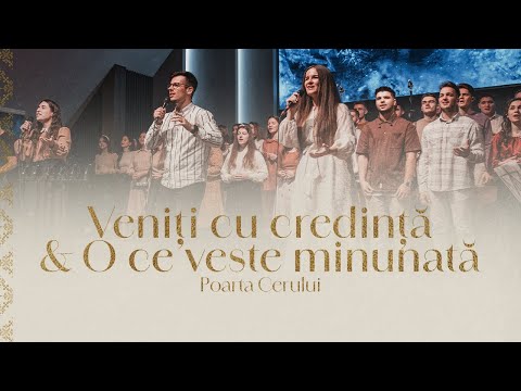 Poarta Cerului - Veniți cu credință & O ce veste minunată [Medley]