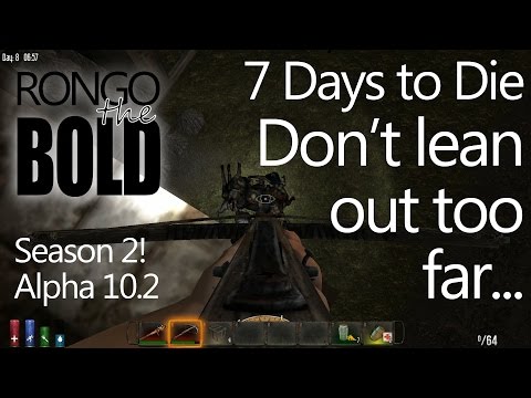 Let's Play - 7 Days to Die - Season 2 - Episode 8 - Don't lean out too far...