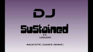 DJ SuStained ft.Liquido - Narcotic(Dance Remix)