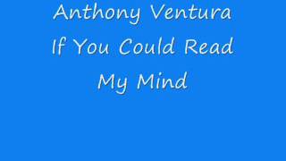 Anthony Ventura - If You Could Read My Mind