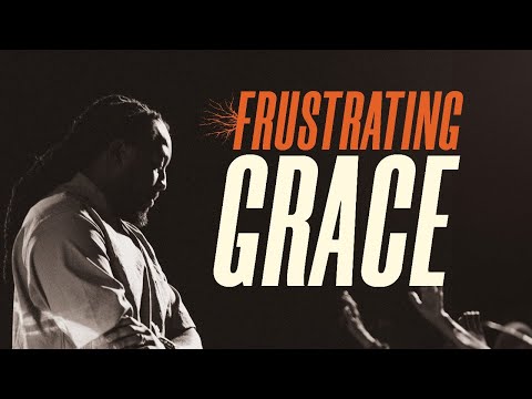 Frustrating Grace: Understanding God's Approval and How to Navigate It