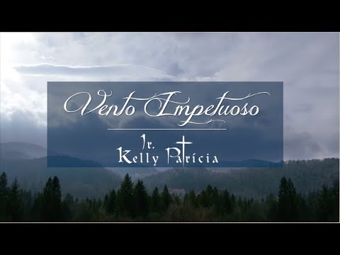 Vento Impetuoso | Ir. Kelly Patrícia | Lyric Video