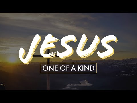 Resurrection Sunday Service 2020. Jesus, One of a Kind. John 1:14