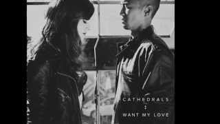 Cathedrals - Want My Love (Audio)