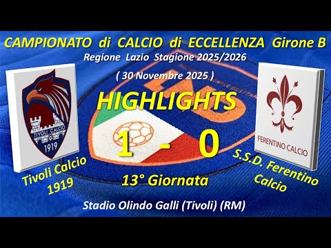 Highlights 13°Giornata del Campionato di Eccellenza Girone B(Tivoli Calcio 1919-SSD Ferentino Calcio