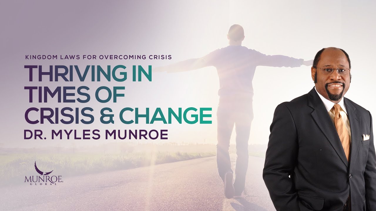 Thriving In Times of Crisis and Change | Dr. Myles Munroe