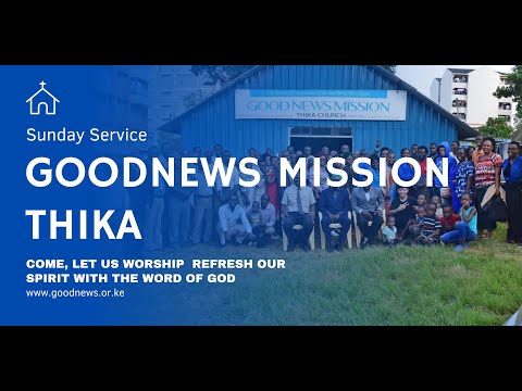 GoodNews Mission Thika Sunday Service 12.6.2022