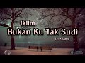 Bukan Ku Tak Sudi - Iklim (Lirik Lagu)