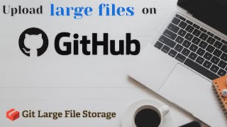 How to Upload Large Files to GitHub | Git LFS [2022]