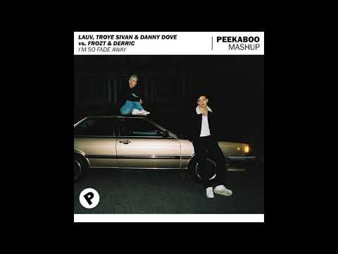 LAUV, Troye Sivan & Danny Dove vs. FROZT & DERRIC - I'm So Fade Away (Peekaboo Mashup)