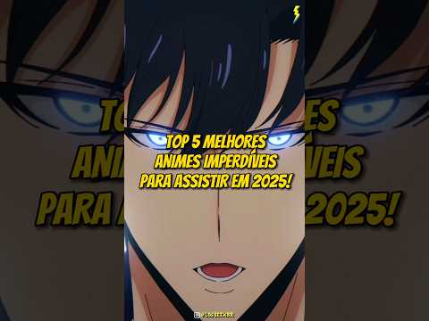 TOP 5 MELHORES ANIMES IMPERDÍVEIS PARA ASSISTIR EM 2025! #anime #otakus #animes #shorts