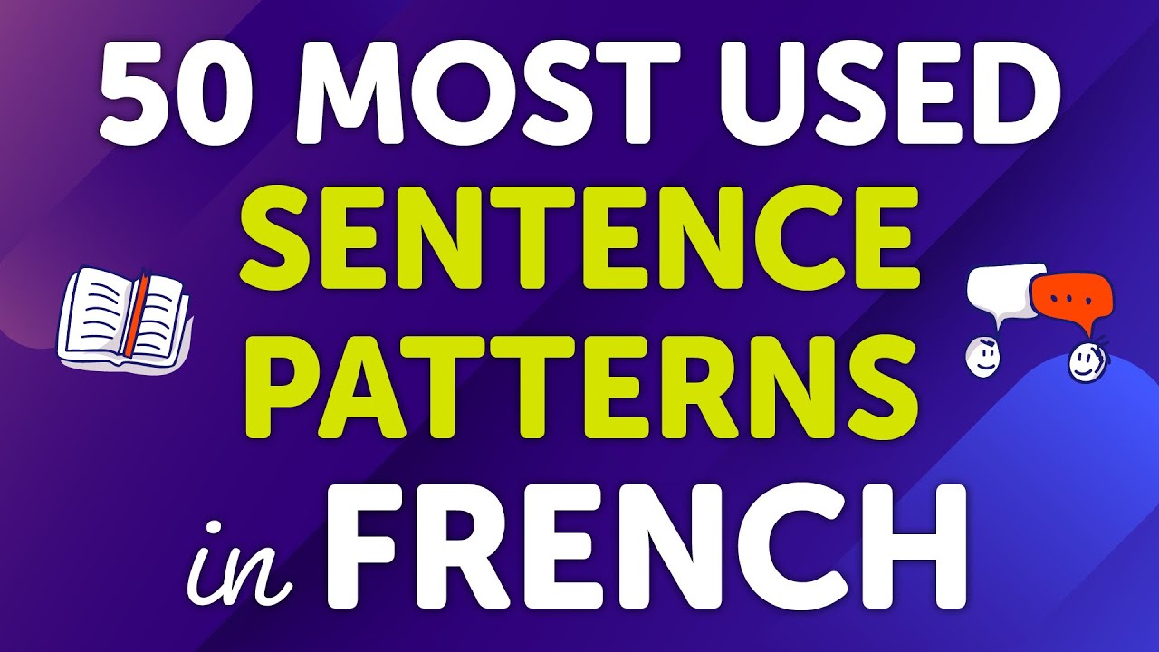Mastering the Top 50 Most Used French Sentence Patterns: Usage and Many Examples