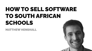 How to sell software to South African schools | Matthew Henshall