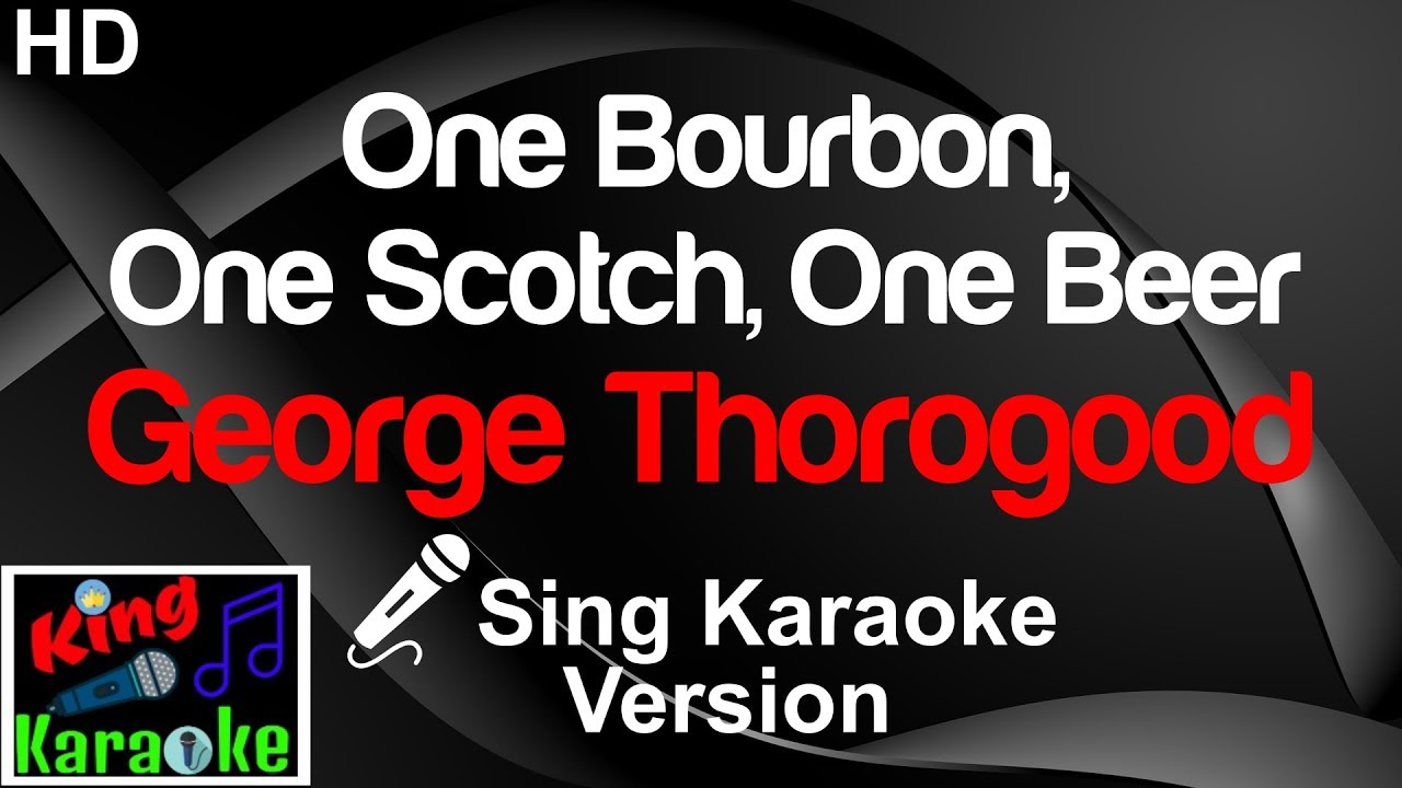 🎤 George Thorogood - One Bourbon, One Scotch, One Beer (Karaoke Version)-King Of Karaoke