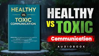 Healthy vs Toxic Communication: The Psychology of Being Completely Unbothered (Audiobook)