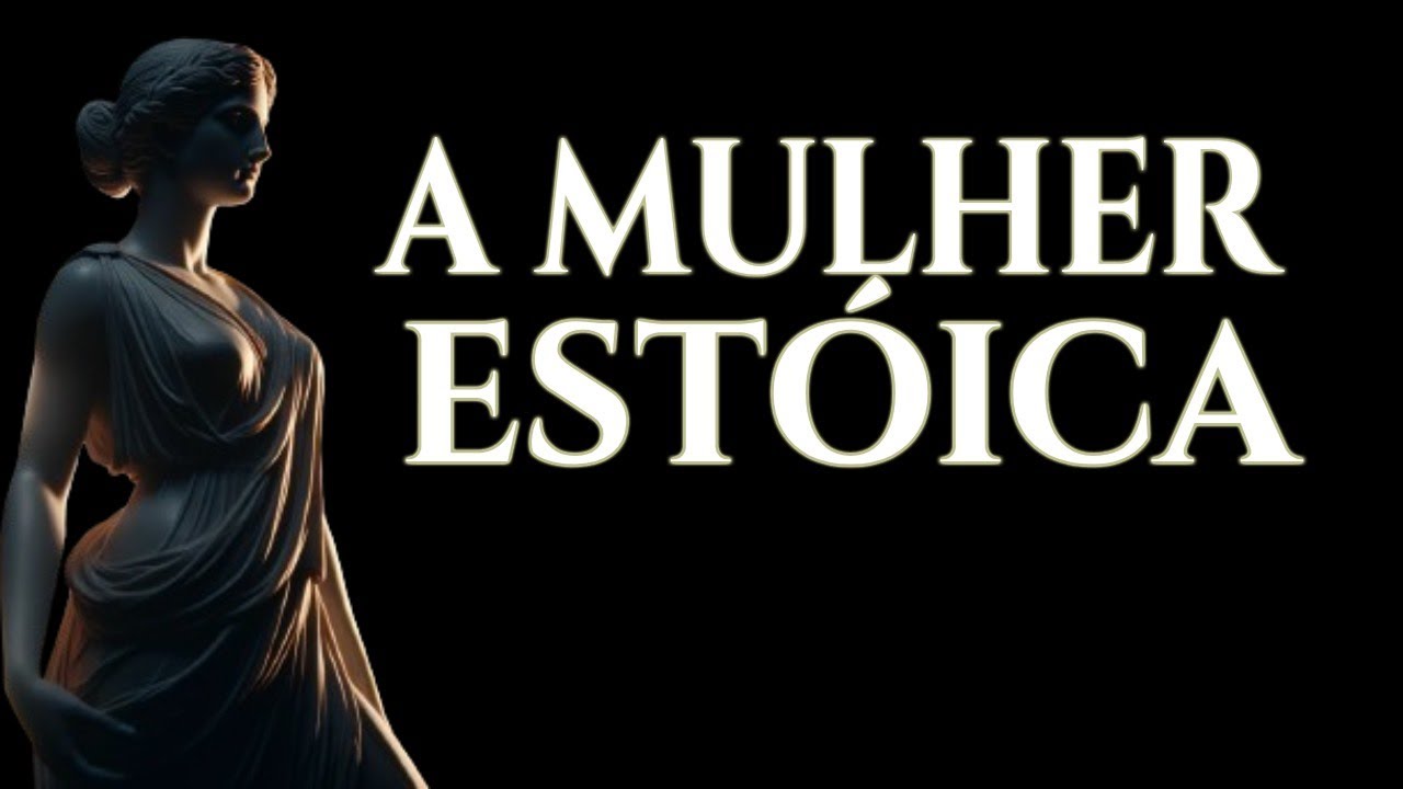 7 PRINCÍPIOS da Mulher Estóica | ESTOICISMO: ESTOICISMO