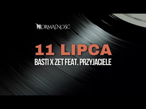 Basti x Zet ft. Przyjaciele - 11 Lipca [Official Audio] prod. Adam Zet / Z albumu #Normalność