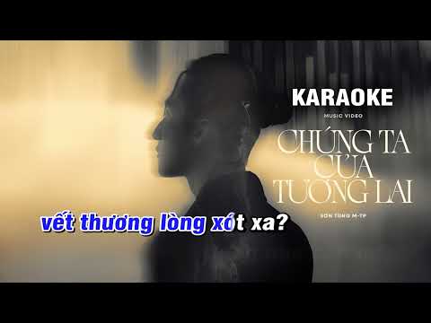 KARAOKE CHÚNG TA CỦA TƯƠNG LAI (BEAT CHUẨN CÓ BÈ) - SƠN TÙNG MTP