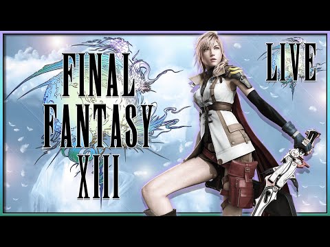 THIS GAME ISN'T SO BAD... - Final Fantasy 13 - BLIND PLAYTHROUGH - Live Stream