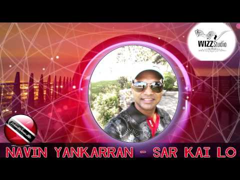 Navin Yankarran - Sar Kai Lo [ 2015 Bollywood Remake ] [[[NEW]]]