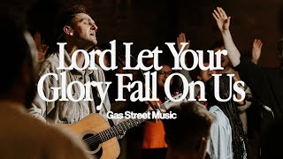 Lord Let Your Glory Fall On Us