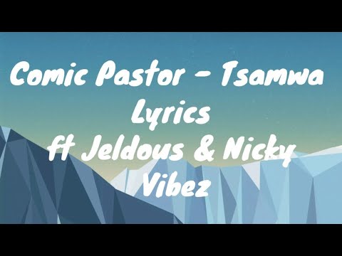 @ComicPastor - Tsamwa ft Jeldous & Nicky Vibes (lyrics)