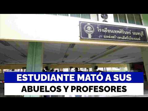 Estudiante mató a sus abuelos y luego fue a escuela a balear a profesores en Tailandia