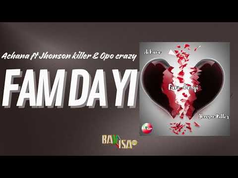 Achana ft Jhonson Killer & Opo Crazy - FAM DA YI