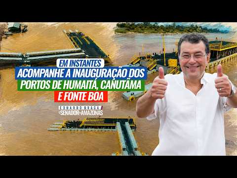 Inauguração dos Portos de  Humaitá, Canutama e  Fonte Boa | 02 07 2026