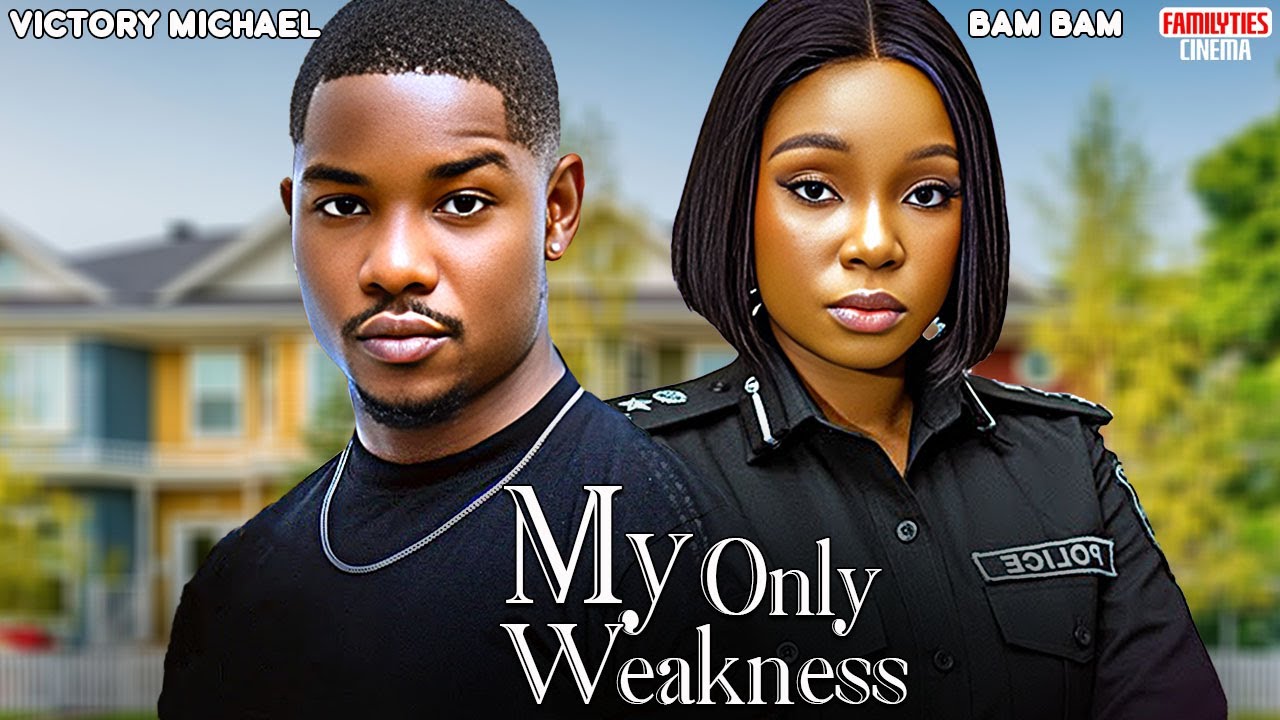 MY ONLY WEAKNESS - BAMBAM OLAWUNMI ADENIBUYAN, VICTORY MICHAEL - Nigerian Movie
