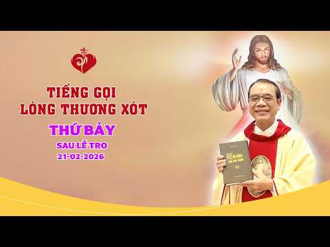 TIẾNG GỌI LÒNG CHÚA THƯƠNG XÓT | 21/02/2026