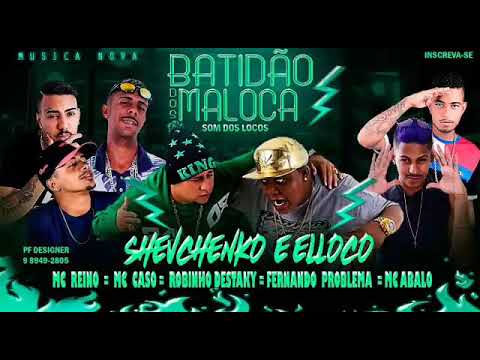 SHEVCHENKO E ELLOCO-REINO-CASO-ROBINHO-FERNANDO-ABALO - BATIDAO DOS MALOCA - MÚSICA NOVA/SEM VINHETA