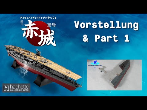 Hachette JP Aircraft Carrier AKAGI - Vorstellung, Unboxing und Bauphase 1!