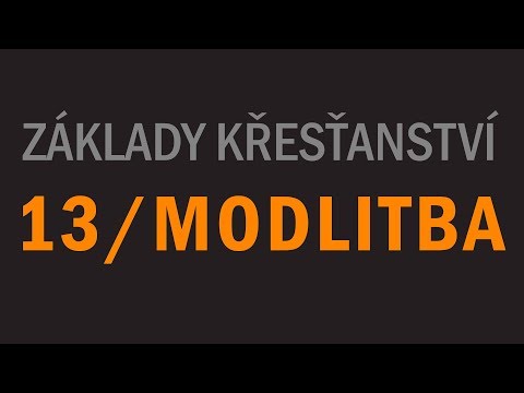 Základy křesťanství #13 - Modlitba