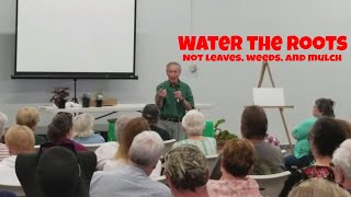 Ciscoe Morris says, "Water the roots. If you water the leaves, you're asking for disease"