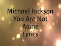 Michael Jackson You Are Not Alone Lyrics