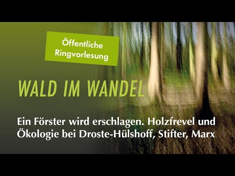 Holzfrevel und Ökologie bei Droste-Hülshoff, Stifter und Marx | Ringvorlesung