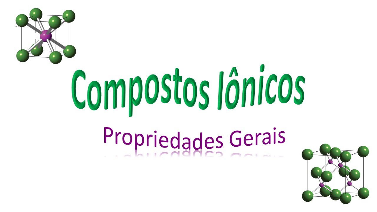 Compostos iônicos #1 Propriedades Gerais