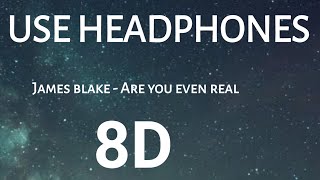 James Blake – Are You Even Real 8D AUDIO