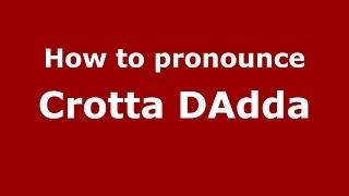 How to pronounce Crotta Dadda