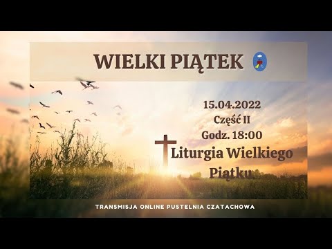 Triduum Paschalne. Wielki Piątek. Pustelnia Czatachowa Online -  Część II - 15.04.2022, Godz. 18:00