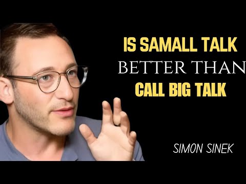IS SMALL TALK BETTER THAN BIG TALK? | SIMON SINEK ON MEANINGFUL CONVERSATIONS