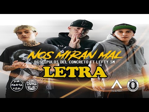 Discípulos del Concreto​ ft. Lefty SM - Nos Miran Mal (LETRA)