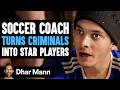 SOCCER COACH Turns CRIMINALS Into STAR PLAYERS What Happens Next Is Shocking Dhar Mann Studios