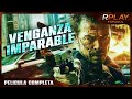 VENGANZA IMPARABLE ESTRENO 2024 ACCIÓN PELICULA COMPLETA EN ESPANOL LATINO