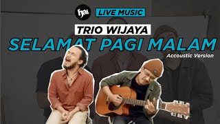 Download lagu Trio Wijaya - Selamat Pagi Malam (Acoustic) | HAI mp3