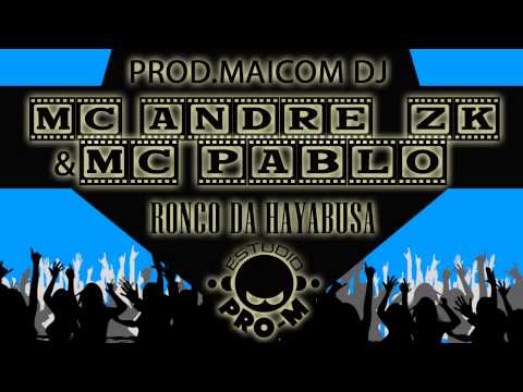 MC ANDRE ZK PART. MC PABLO - O RONCO DA HAYABUSA - MAICOM DJ ESTUDIO PRO-M
