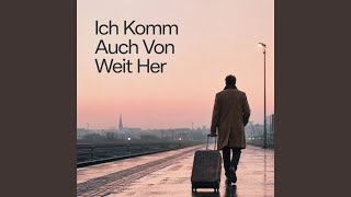 Ich Komm Auch Von Weit Her